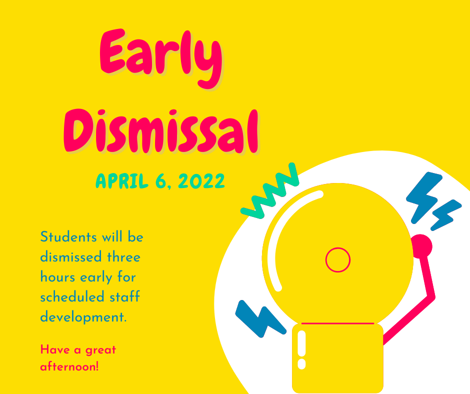 Early Dismissal on April 6. 2022